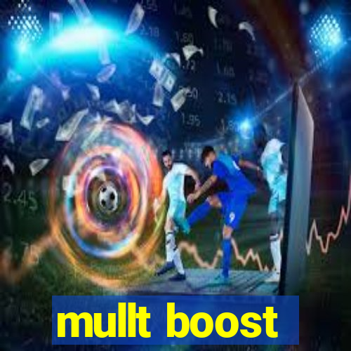 mullt boost